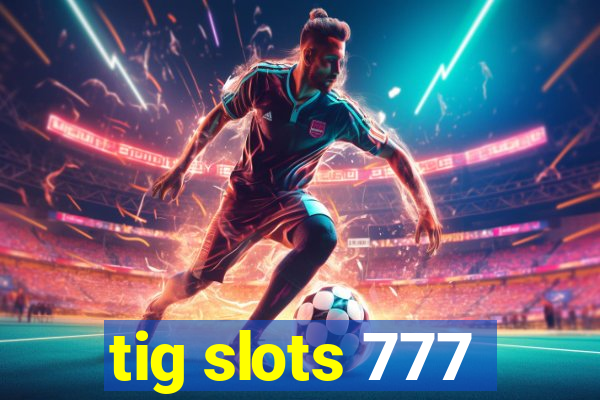 tig slots 777